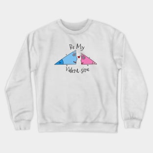 Be My Valent-sine Crewneck Sweatshirt